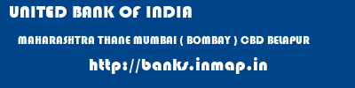 UNITED BANK OF INDIA  MAHARASHTRA THANE MUMBAI ( BOMBAY ) CBD BELAPUR  banks information 